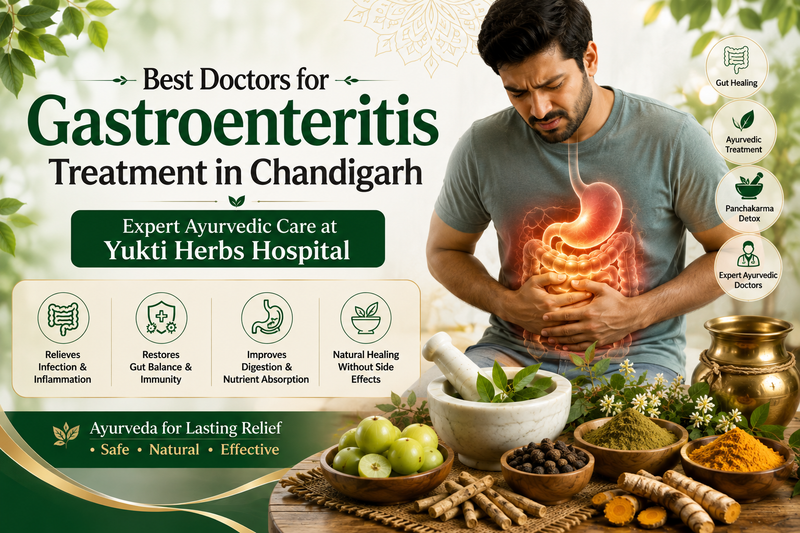 Best Doctors for Gastroenteritis Treatment in Chandigarh | Expert Ayurvedic Care at Yukti Herbs Hospital
