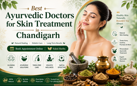 Best Ayurvedic Doctors for Skin Treatment in Chandigarh | Book Appointment Online | Yukti Herbs